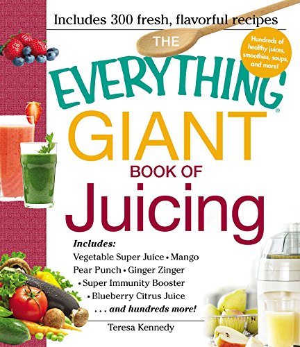 The Everything Giant Book of Juicing: Includes Vegetable Super Juice, Mango Pear Punch, Ginger Zinger, Super Immunity Booster, Blueberry Citrus Juice and hundreds more! von Everything